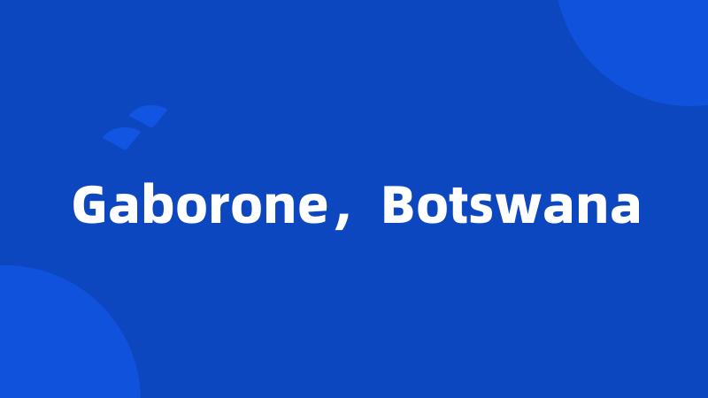 Gaborone，Botswana