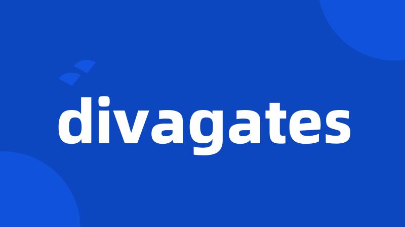 divagates