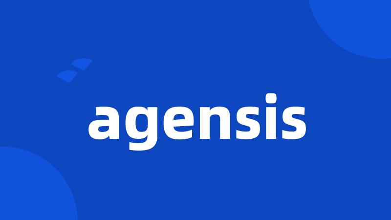 agensis