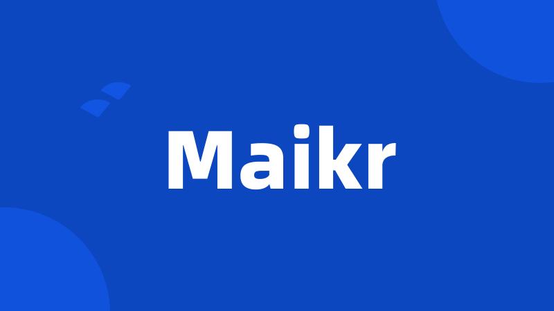 Maikr