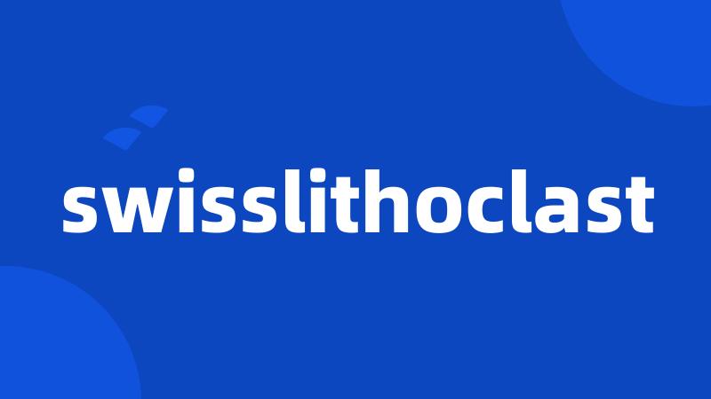 swisslithoclast