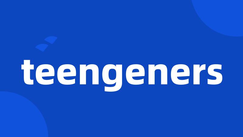 teengeners