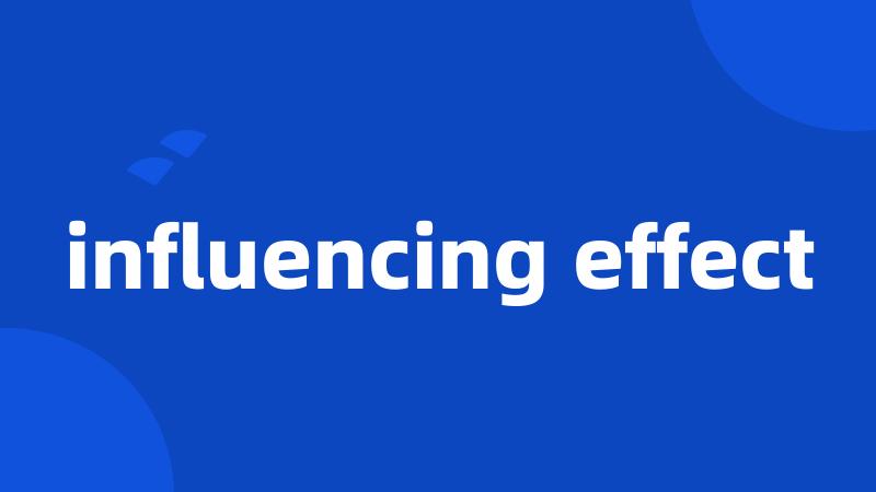 influencing effect