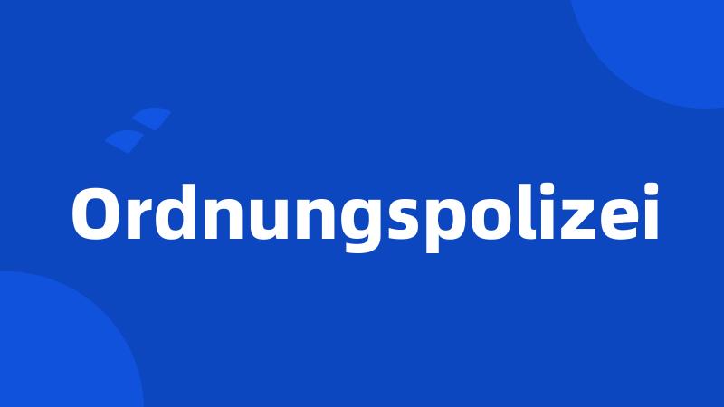 Ordnungspolizei