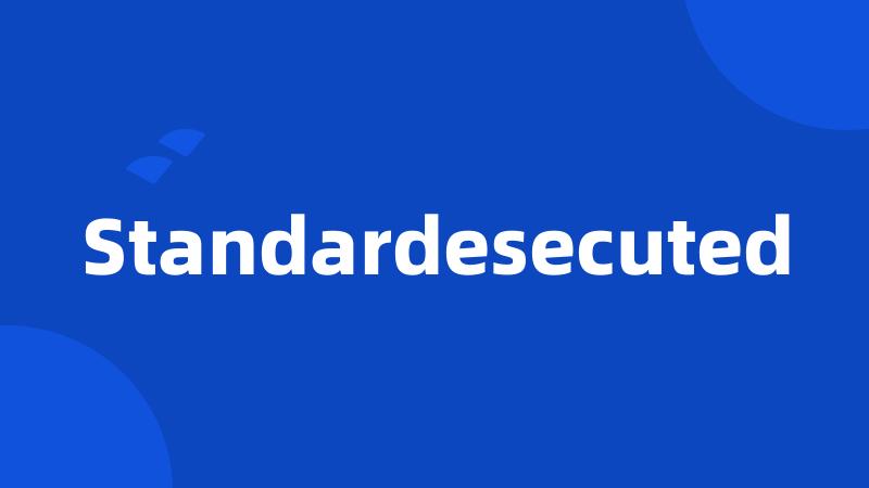 Standardesecuted