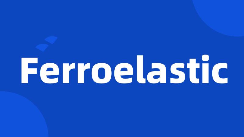 Ferroelastic