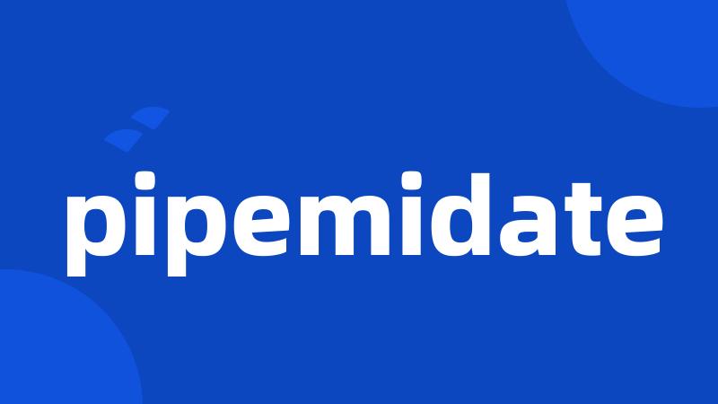 pipemidate