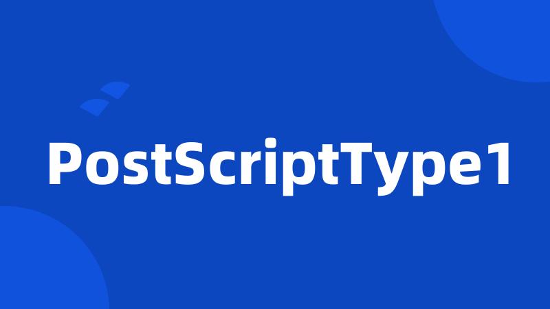 PostScriptType1