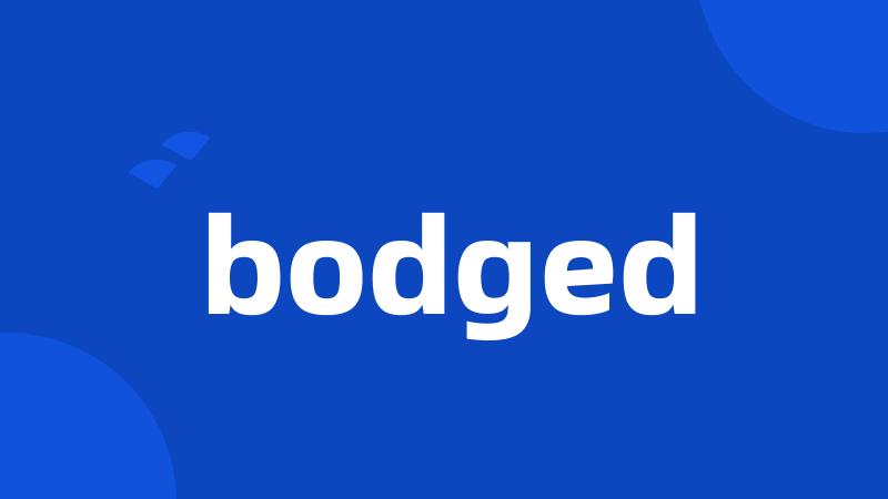 bodged