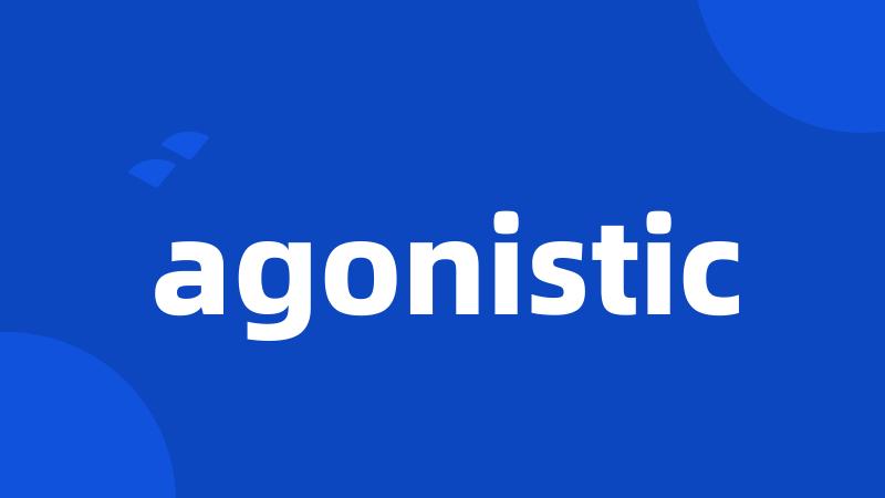 agonistic