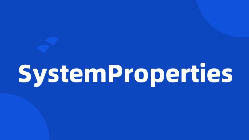 SystemProperties