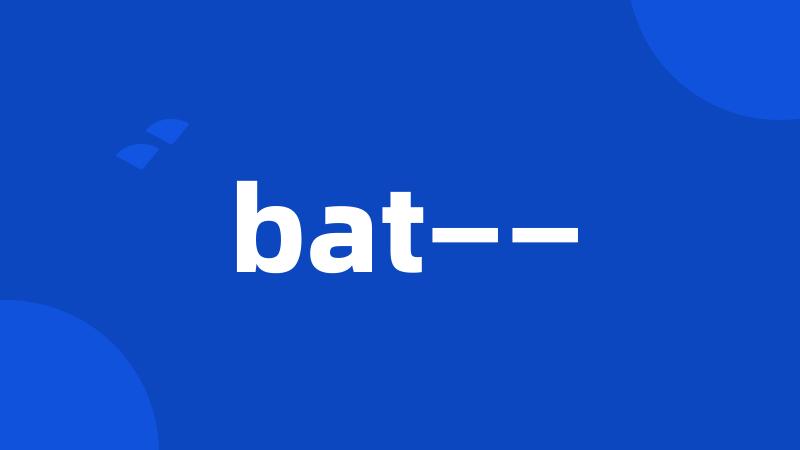 bat——