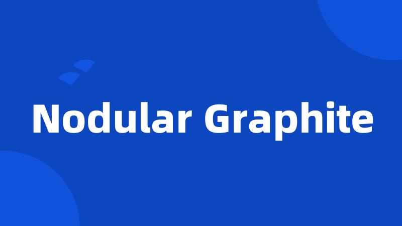 Nodular Graphite