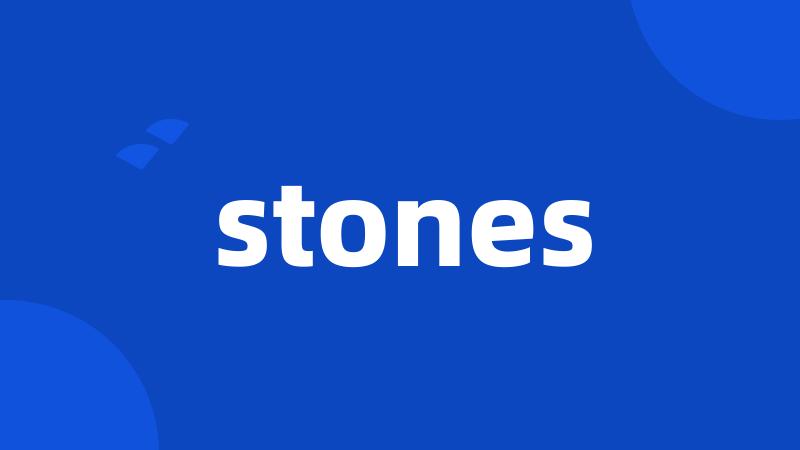 stones