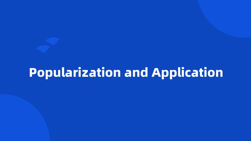 Popularization and Application