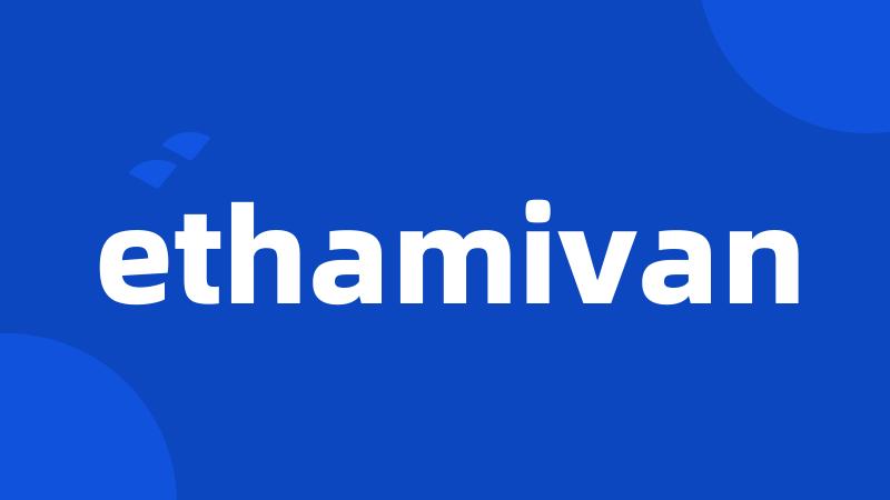 ethamivan