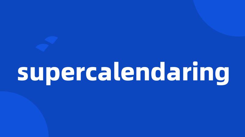 supercalendaring