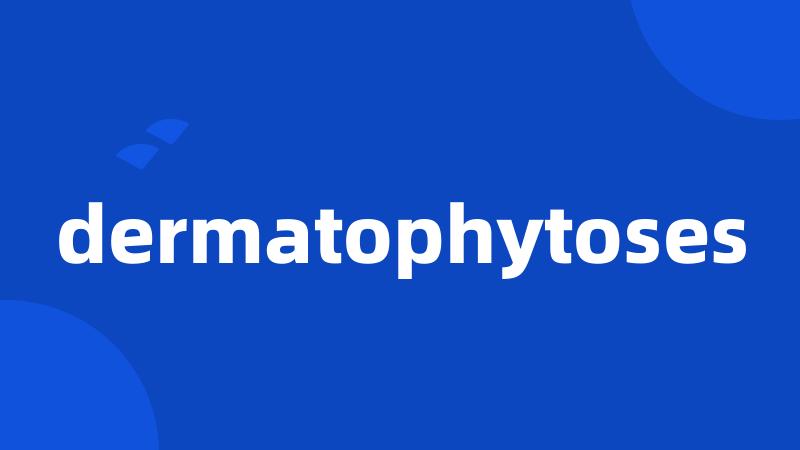 dermatophytoses