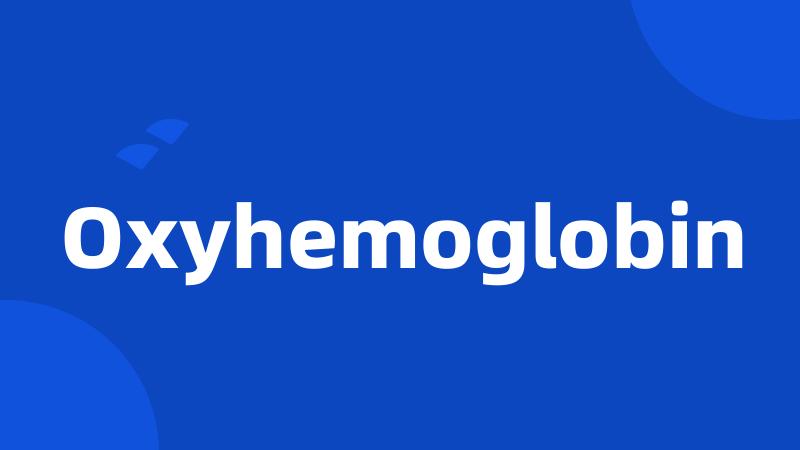 Oxyhemoglobin