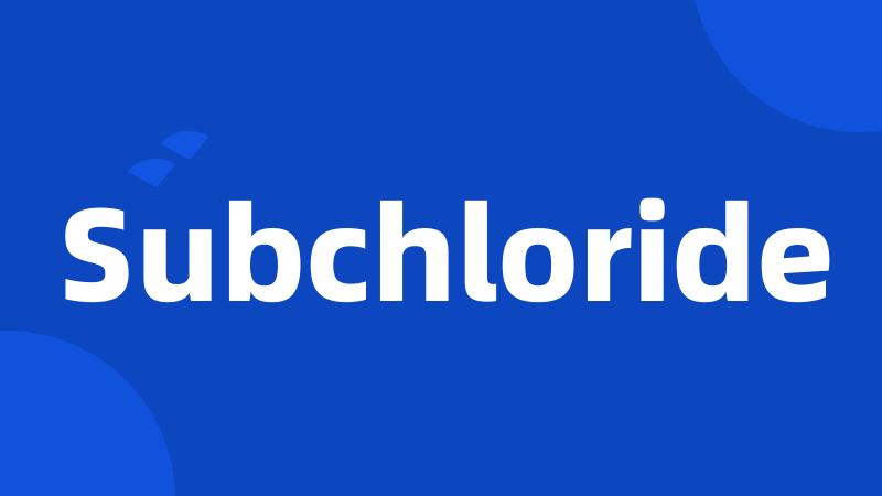 Subchloride