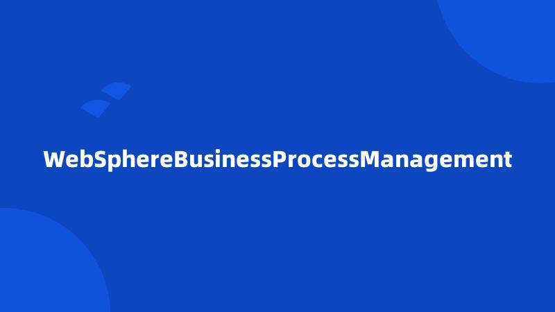 WebSphereBusinessProcessManagement