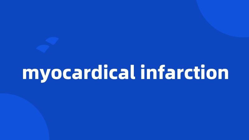 myocardical infarction