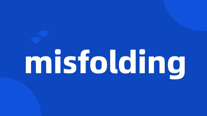 misfolding