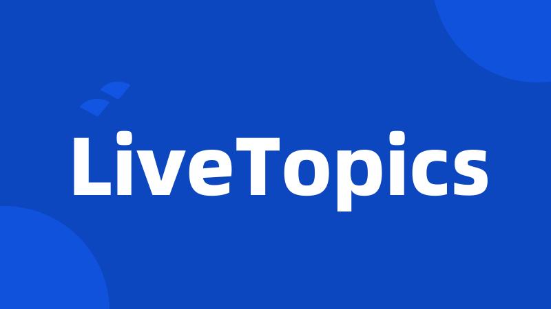 LiveTopics