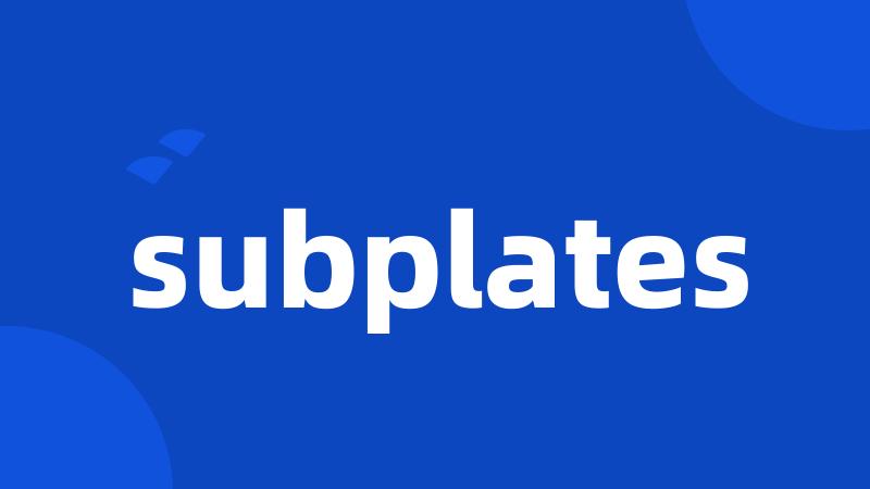 subplates