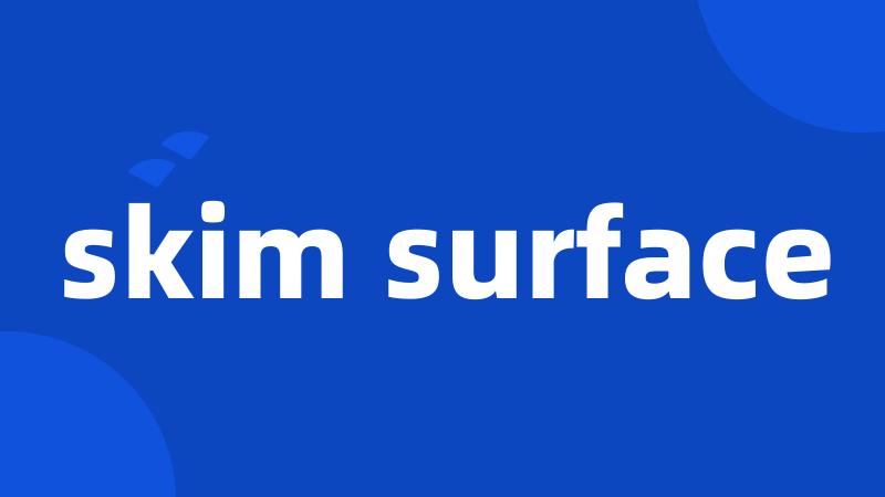 skim surface