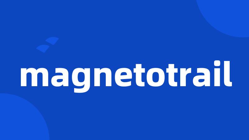 magnetotrail