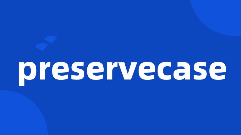 preservecase