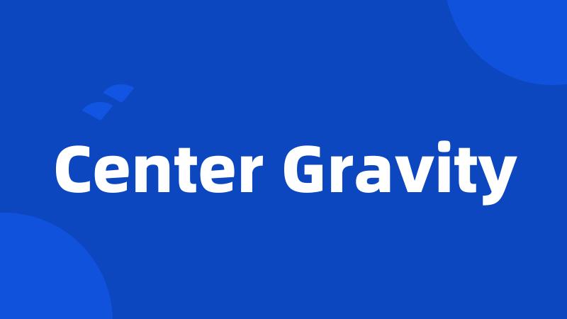 Center Gravity