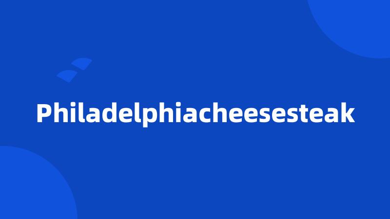 Philadelphiacheesesteak