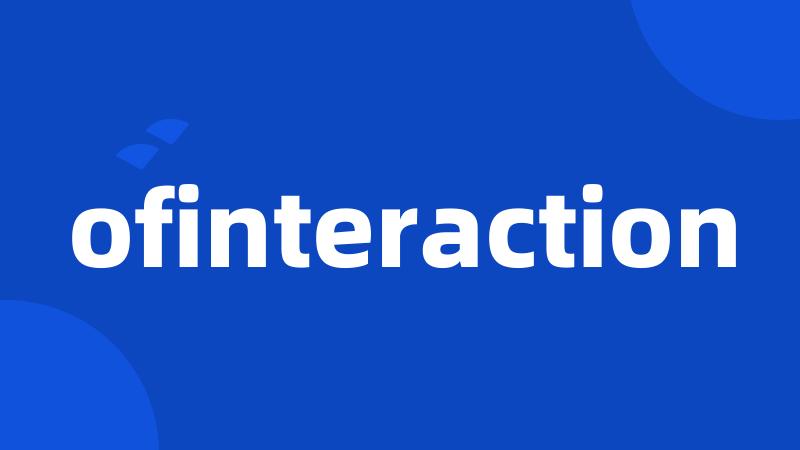 ofinteraction