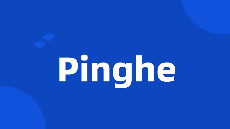 Pinghe