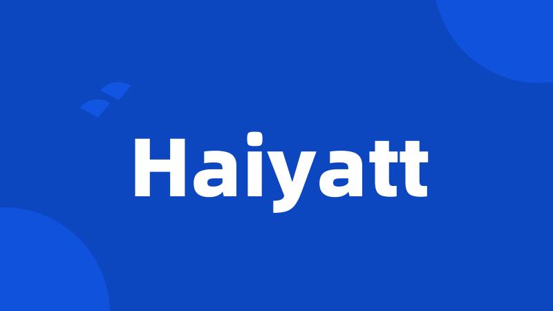 Haiyatt