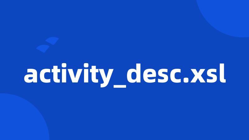 activity_desc.xsl