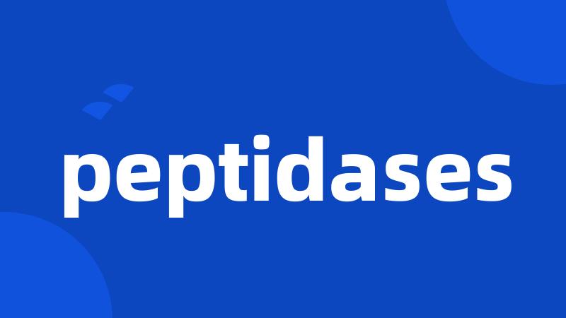 peptidases