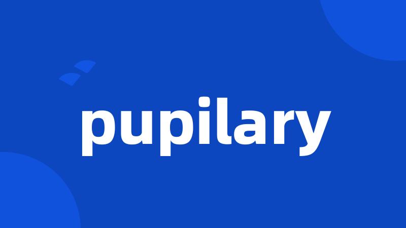 pupilary