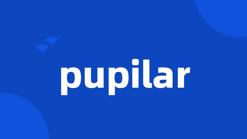 pupilar