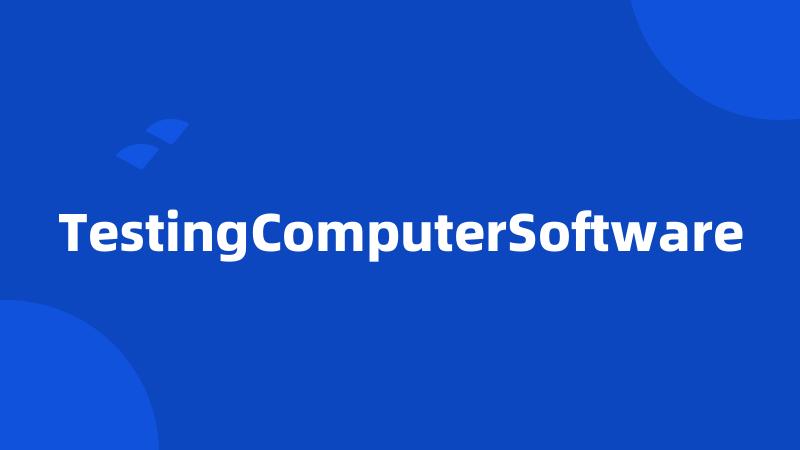 TestingComputerSoftware