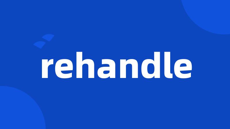 rehandle