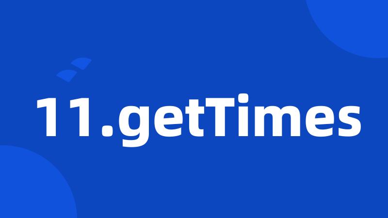 11.getTimes