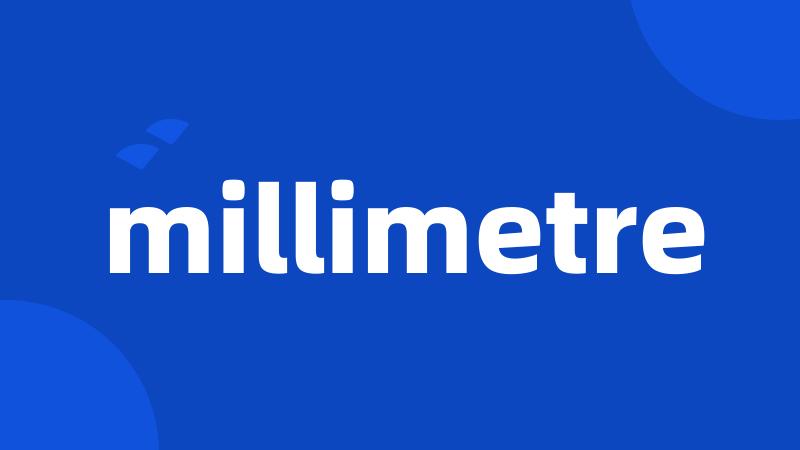 millimetre