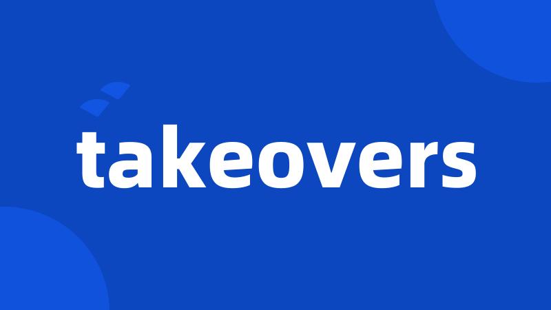 takeovers