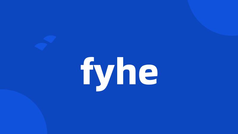 fyhe