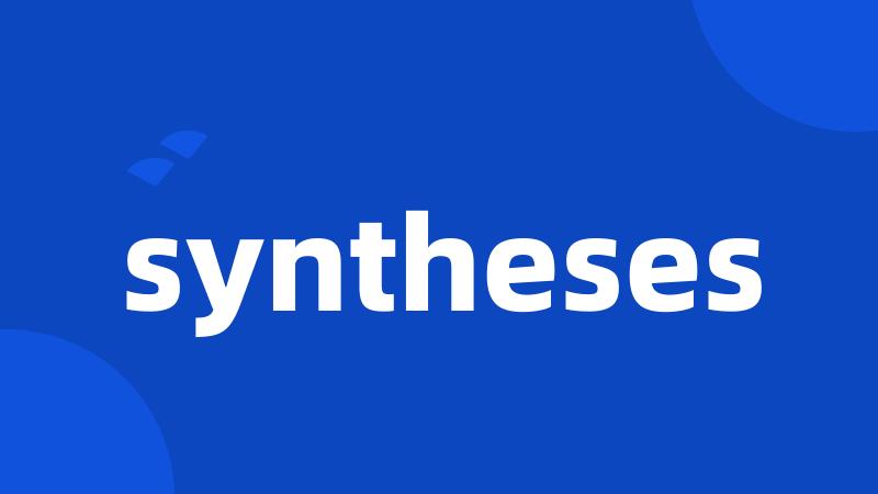 syntheses