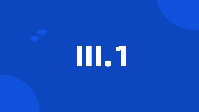 III.1