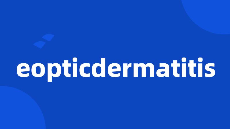 eopticdermatitis